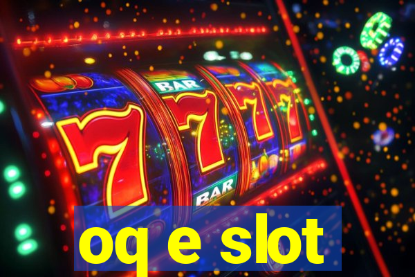 oq e slot