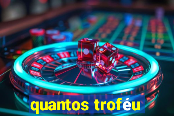 quantos troféu