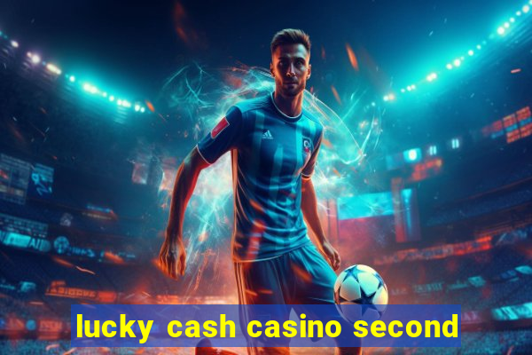 lucky cash casino second