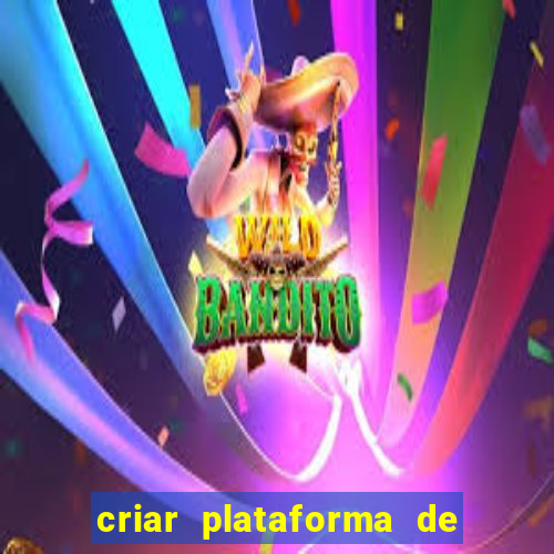 criar plataforma de jogos de aposta