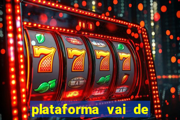 plataforma vai de bet gusttavo lima