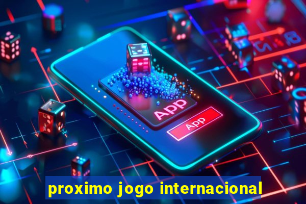 proximo jogo internacional