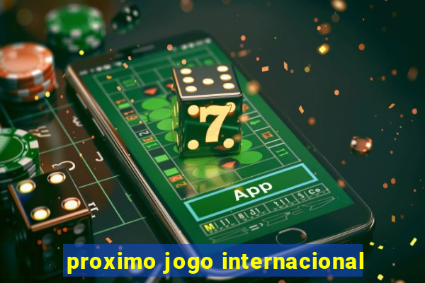 proximo jogo internacional