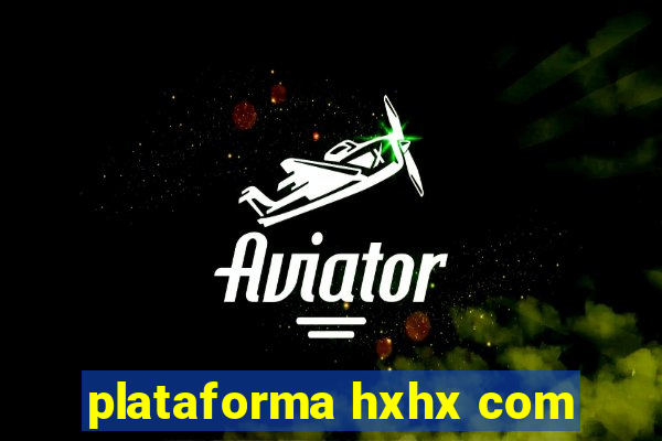 plataforma hxhx com