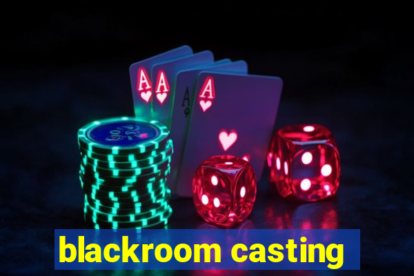 blackroom casting