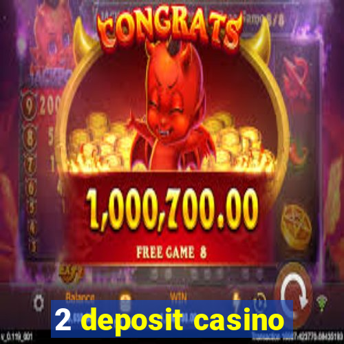 2 deposit casino