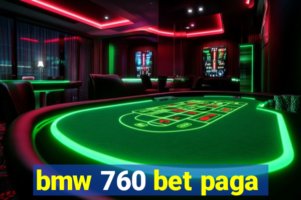 bmw 760 bet paga