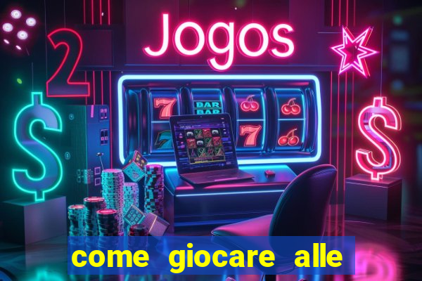 come giocare alle slot machine