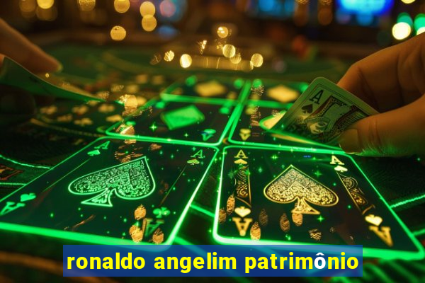 ronaldo angelim patrimônio