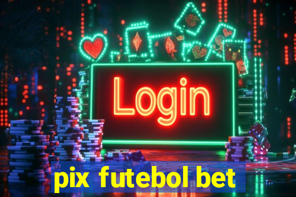 pix futebol bet