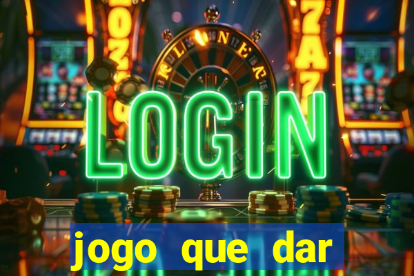 jogo que dar dinheiro para jogar