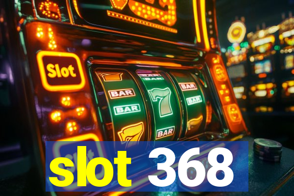 slot 368