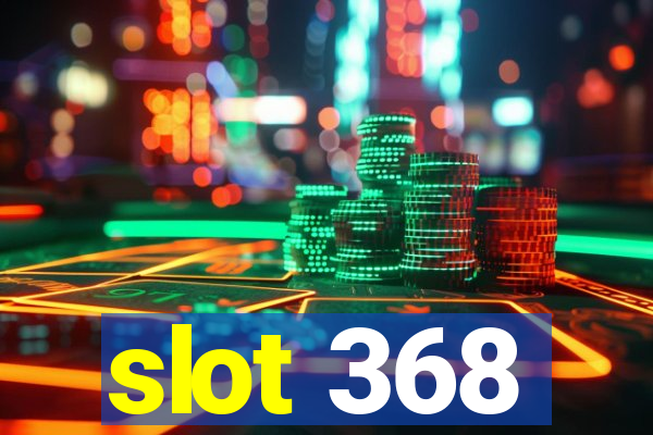 slot 368