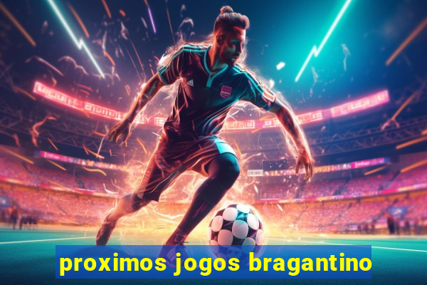 proximos jogos bragantino