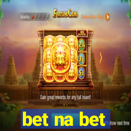 bet na bet