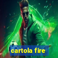 cartola fire