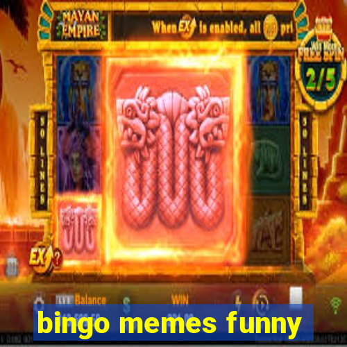 bingo memes funny