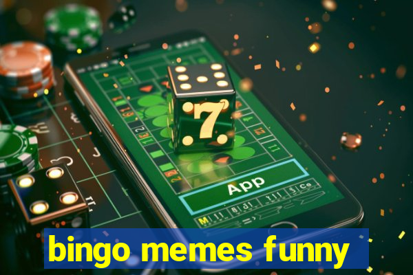 bingo memes funny