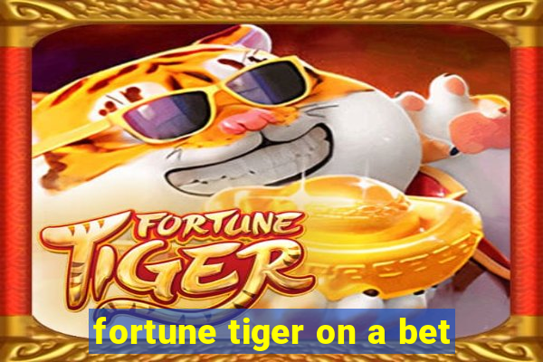 fortune tiger on a bet