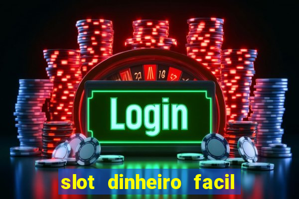 slot dinheiro facil paga mesmo