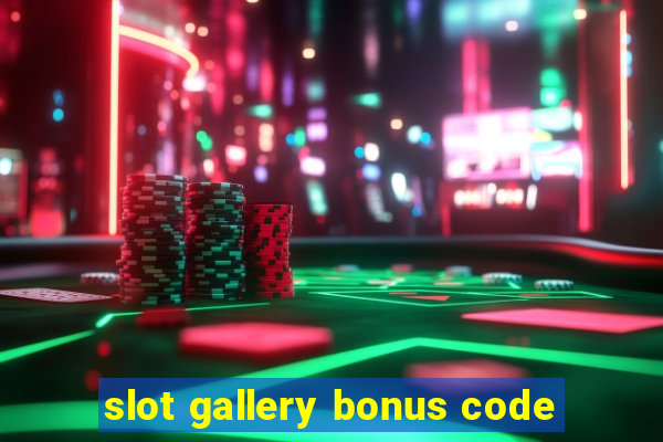 slot gallery bonus code