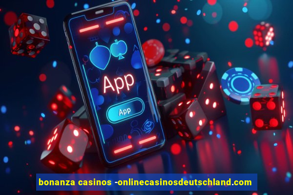 bonanza casinos -onlinecasinosdeutschland.com