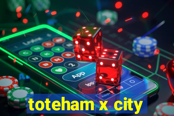 toteham x city