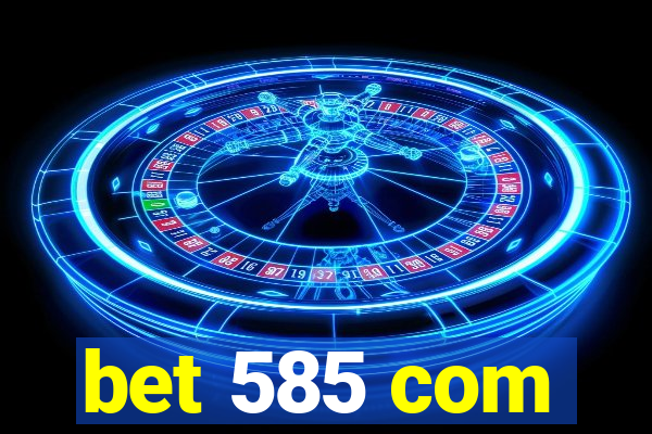 bet 585 com