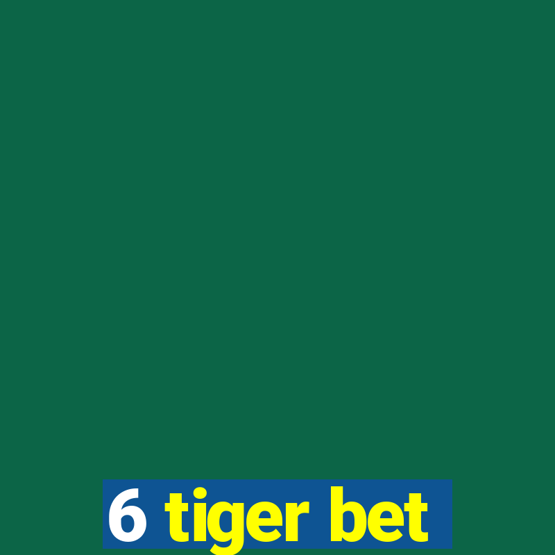 6 tiger bet