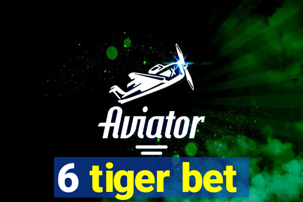 6 tiger bet