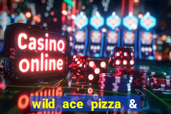 wild ace pizza & pub reviews