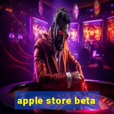 apple store beta