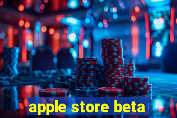 apple store beta