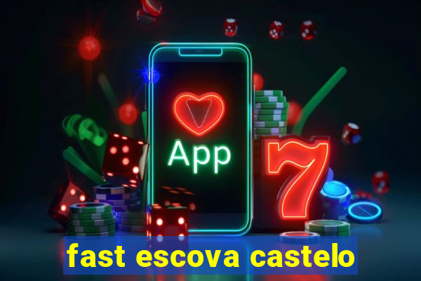 fast escova castelo