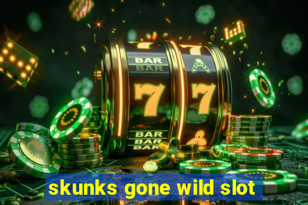 skunks gone wild slot