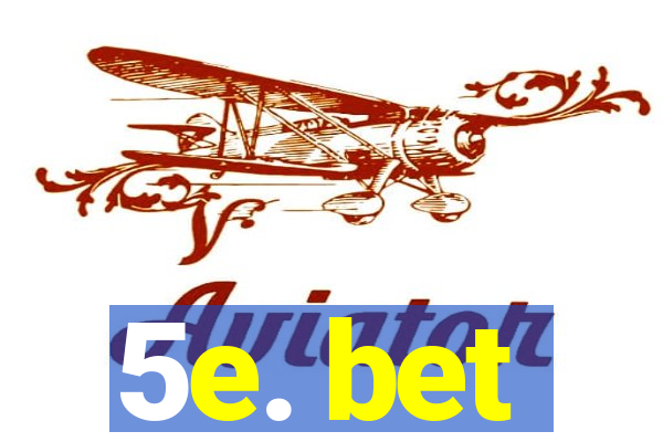 5e. bet