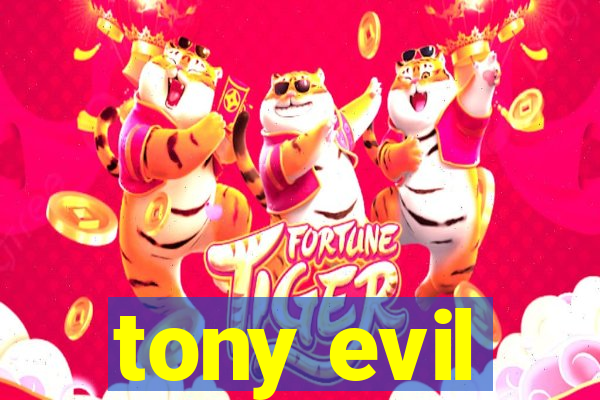 tony evil