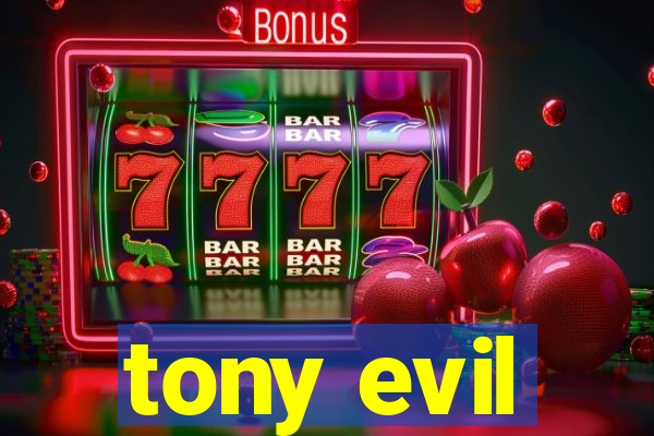 tony evil