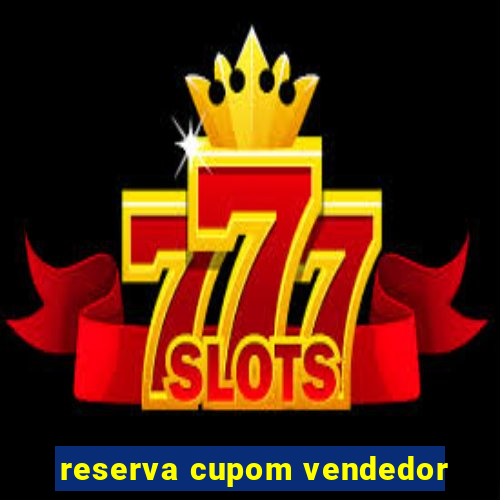 reserva cupom vendedor