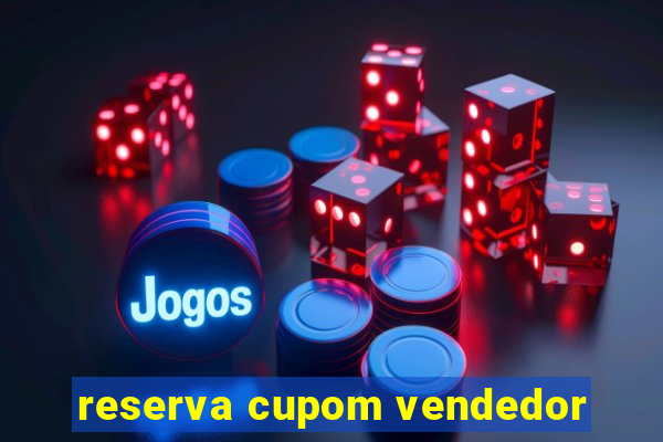 reserva cupom vendedor