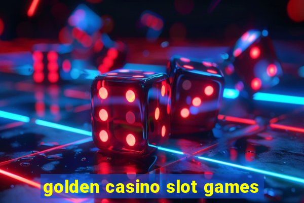 golden casino slot games