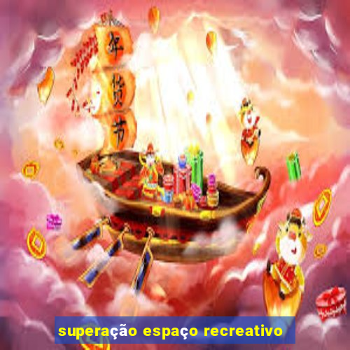 superação espaço recreativo