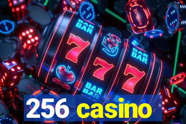 256 casino