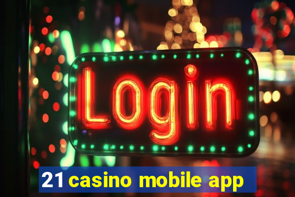 21 casino mobile app