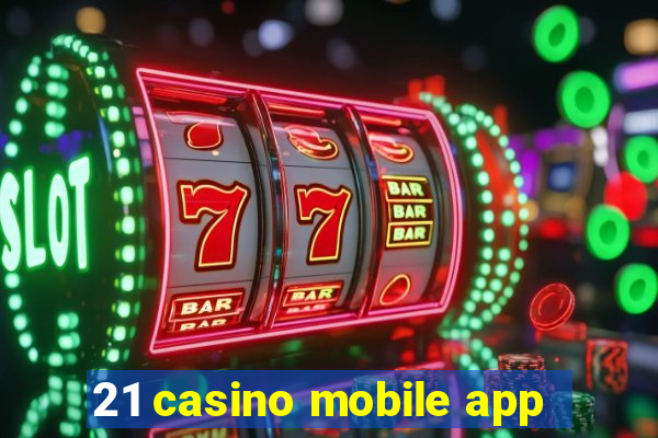 21 casino mobile app