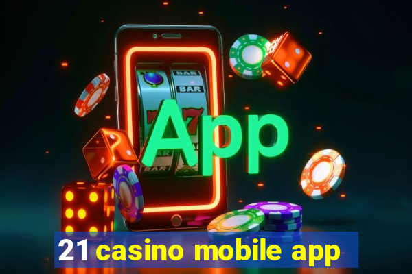 21 casino mobile app