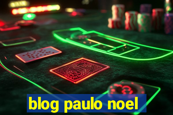 blog paulo noel