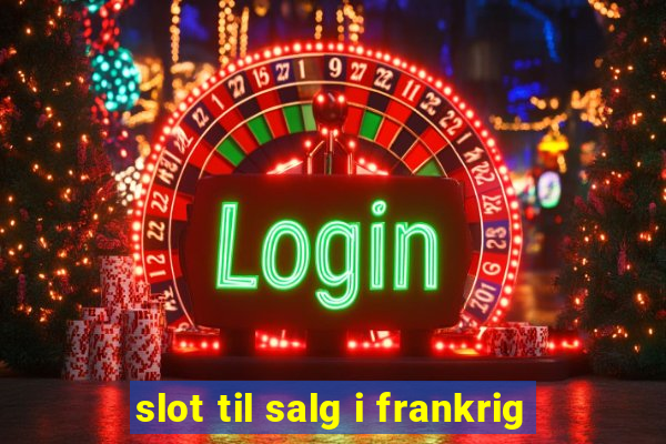 slot til salg i frankrig