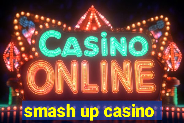 smash up casino