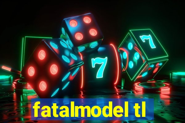 fatalmodel tl